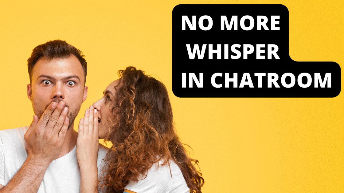 No More Whisper Feature In The Public Chatroom